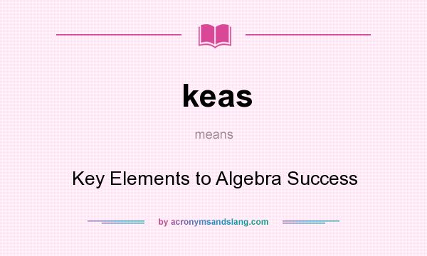 What does keas mean? It stands for Key Elements to Algebra Success