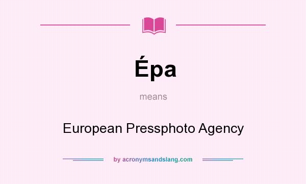 What does Épa mean? It stands for European Pressphoto Agency