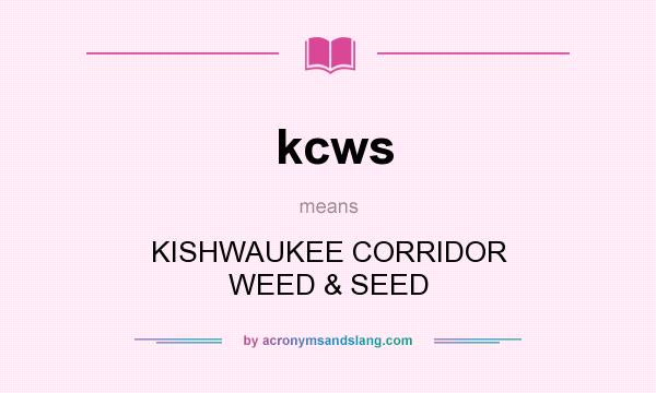 What does kcws mean? It stands for KISHWAUKEE CORRIDOR WEED & SEED