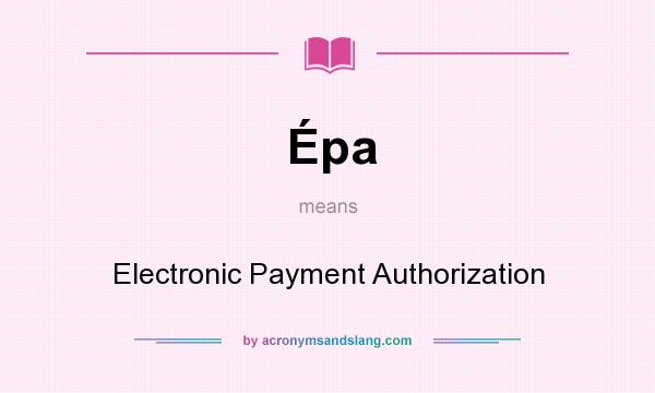 What does Épa mean? It stands for Electronic Payment Authorization