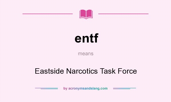 What does entf mean? It stands for Eastside Narcotics Task Force