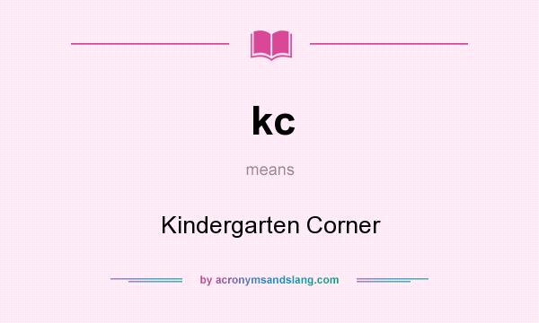 What does kc mean? It stands for Kindergarten Corner