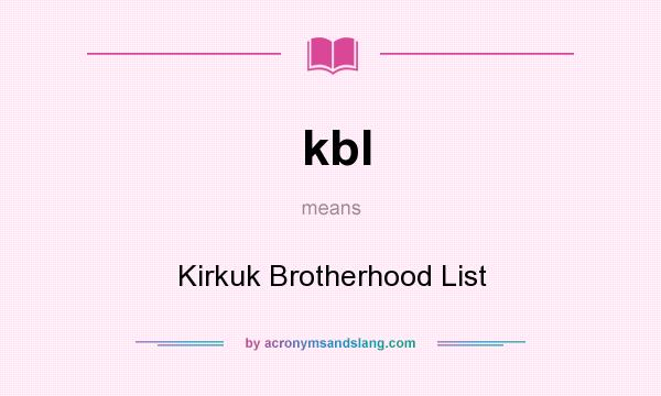 What does kbl mean? It stands for Kirkuk Brotherhood List