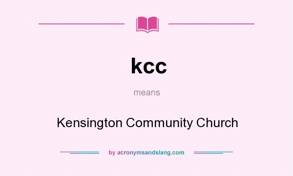 What does kcc mean? It stands for Kensington Community Church