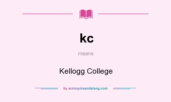 What does kc mean? It stands for Kellogg College