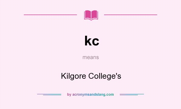 What does kc mean? It stands for Kilgore College`s