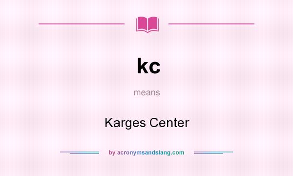 What does kc mean? It stands for Karges Center