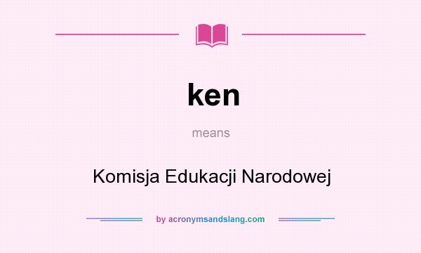 What does ken mean? It stands for Komisja Edukacji Narodowej