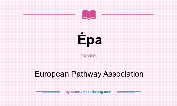 What does Épa mean? It stands for European Pathway Association