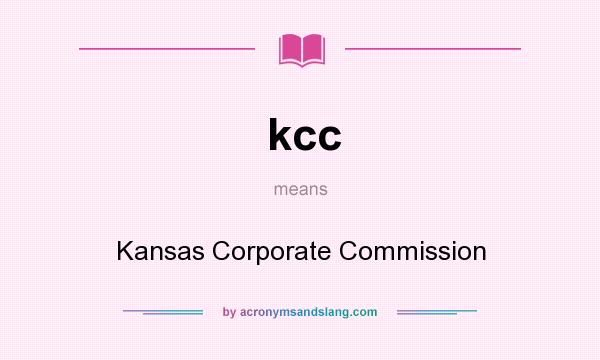 What does kcc mean? It stands for Kansas Corporate Commission