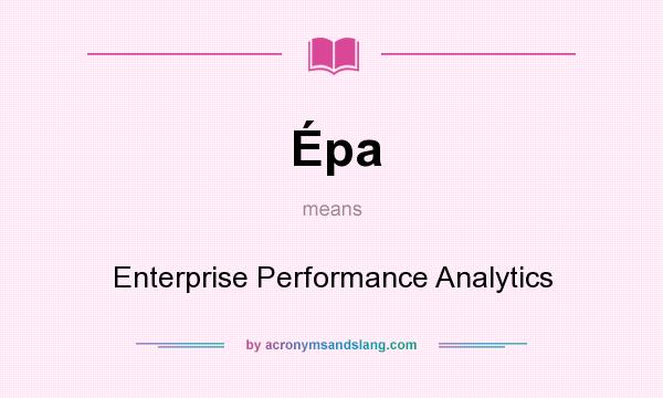 What does Épa mean? It stands for Enterprise Performance Analytics