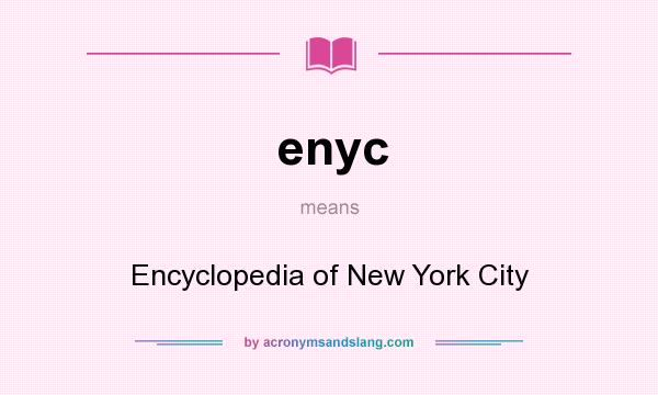 What does enyc mean? It stands for Encyclopedia of New York City