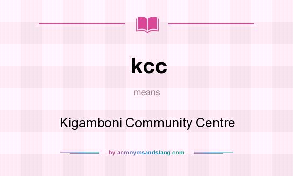 What does kcc mean? It stands for Kigamboni Community Centre