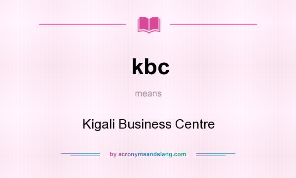 What does kbc mean? It stands for Kigali Business Centre