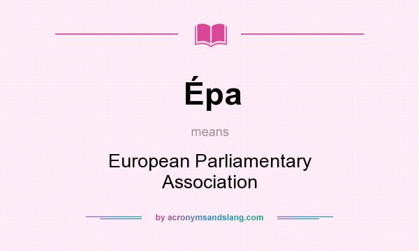 What does Épa mean? It stands for European Parliamentary Association