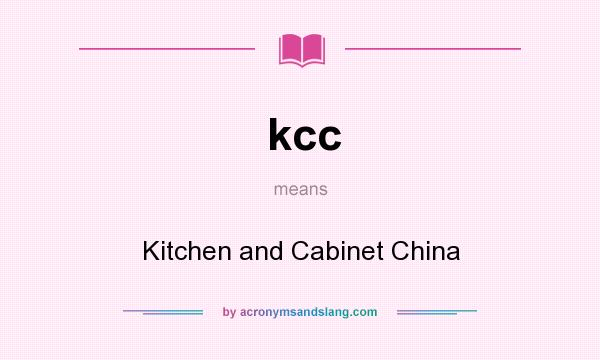What does kcc mean? It stands for Kitchen and Cabinet China