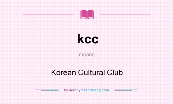 What does kcc mean? It stands for Korean Cultural Club