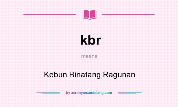 What does kbr mean? It stands for Kebun Binatang Ragunan