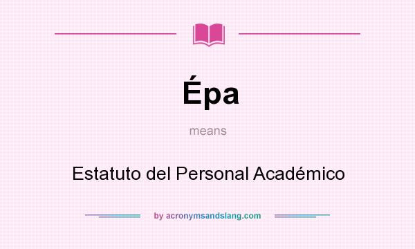 What does Épa mean? It stands for Estatuto del Personal Académico