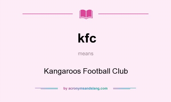 What does kfc mean? It stands for Kangaroos Football Club