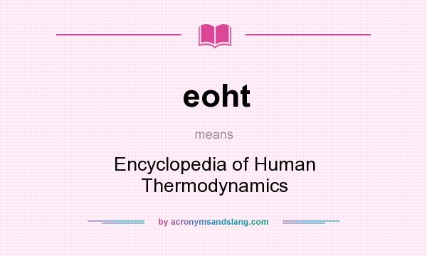 What does eoht mean? It stands for Encyclopedia of Human Thermodynamics