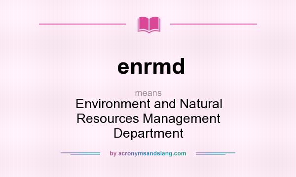 What does enrmd mean? It stands for Environment and Natural Resources Management Department