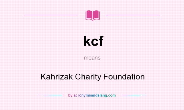 What does kcf mean? It stands for Kahrizak Charity Foundation