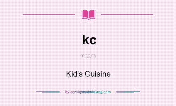 What does kc mean? It stands for Kid`s Cuisine