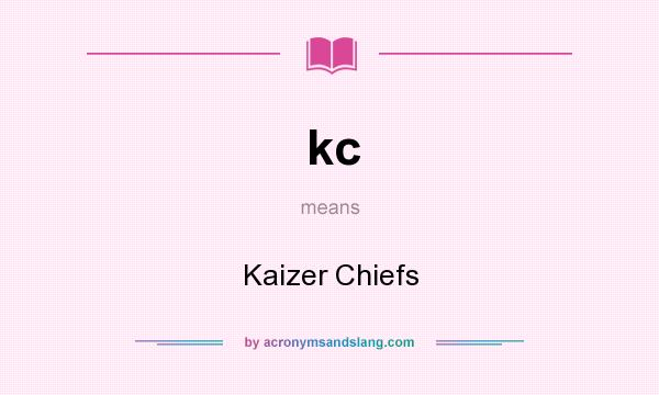 What does kc mean? It stands for Kaizer Chiefs