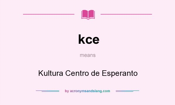 What does kce mean? It stands for Kultura Centro de Esperanto