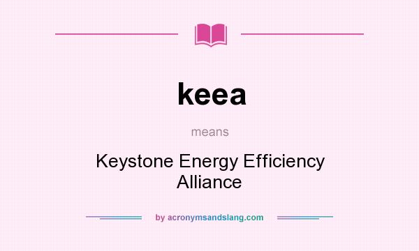What does keea mean? It stands for Keystone Energy Efficiency Alliance