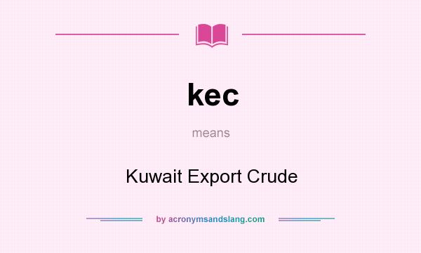 What does kec mean? It stands for Kuwait Export Crude