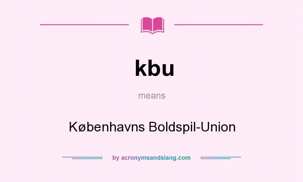 What does kbu mean? It stands for Københavns Boldspil-Union