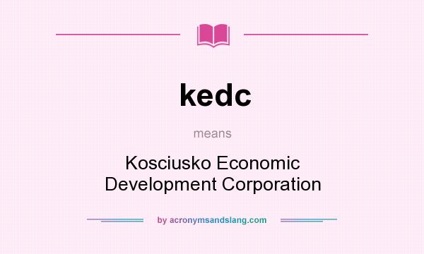 What does kedc mean? It stands for Kosciusko Economic Development Corporation
