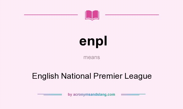 What does enpl mean? It stands for English National Premier League