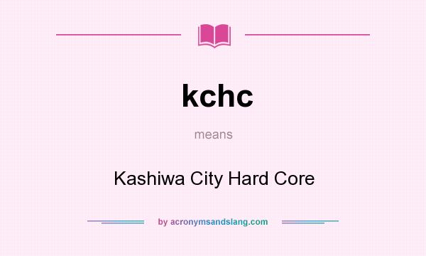 What does kchc mean? It stands for Kashiwa City Hard Core