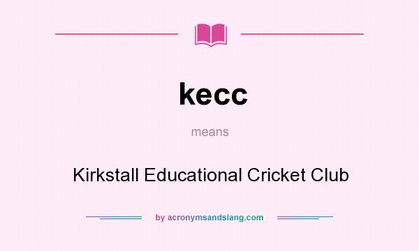What does kecc mean? It stands for Kirkstall Educational Cricket Club