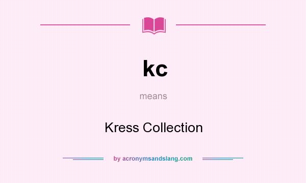What does kc mean? It stands for Kress Collection