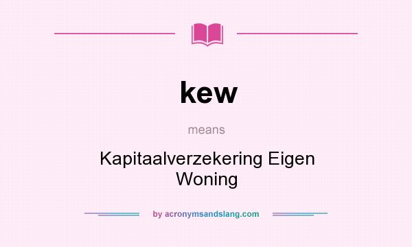What does kew mean? It stands for Kapitaalverzekering Eigen Woning