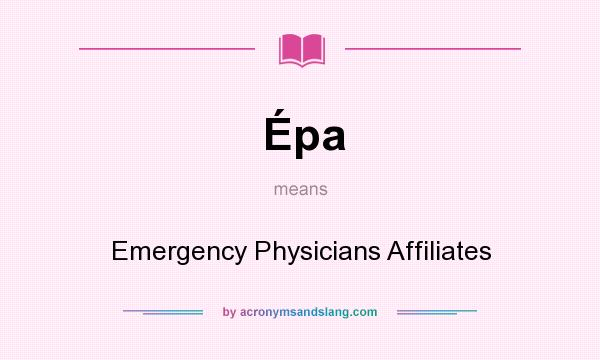 What does Épa mean? It stands for Emergency Physicians Affiliates