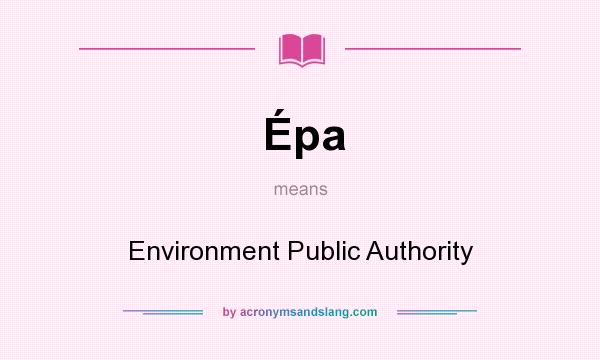 What does Épa mean? It stands for Environment Public Authority