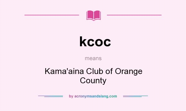 What does kcoc mean? It stands for Kama`aina Club of Orange County