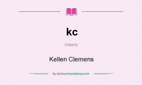 What does kc mean? It stands for Kellen Clemens