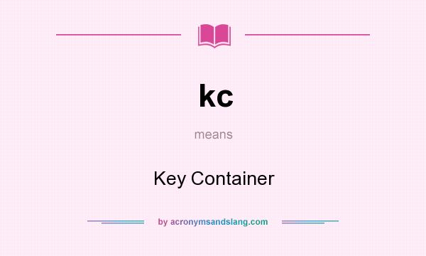What does kc mean? It stands for Key Container