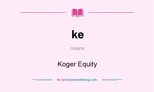 What does ke mean? It stands for Koger Equity