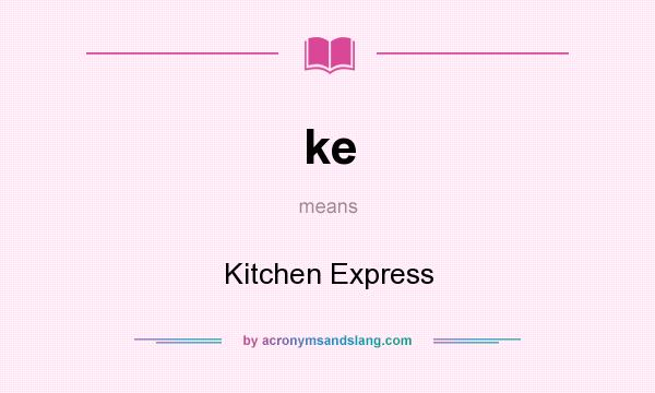 What does ke mean? It stands for Kitchen Express