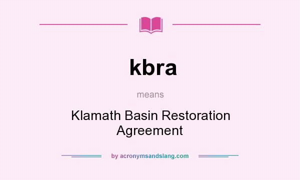 What does kbra mean? It stands for Klamath Basin Restoration Agreement