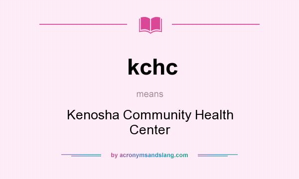What does kchc mean? It stands for Kenosha Community Health Center
