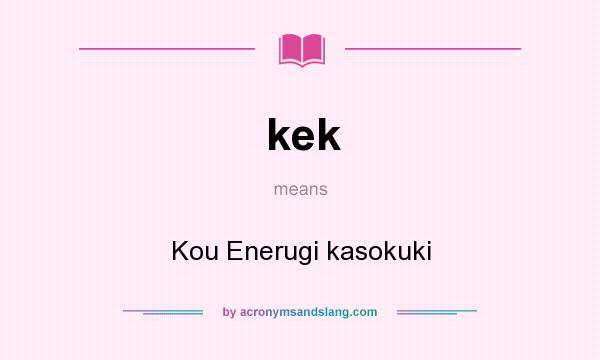 What does kek mean? It stands for Kou Enerugi kasokuki