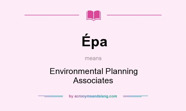 What does Épa mean? It stands for Environmental Planning Associates